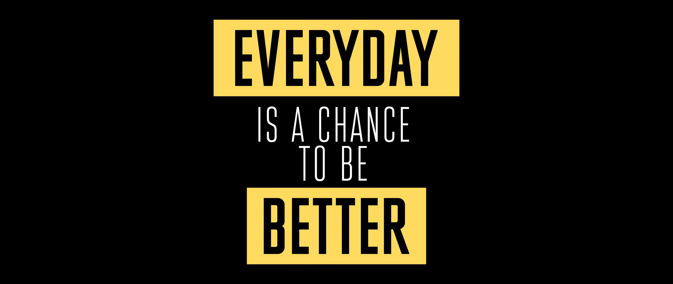 2560x1080 Everyday Is A Chance To Be Better Wallpaper,2560x1080 ...