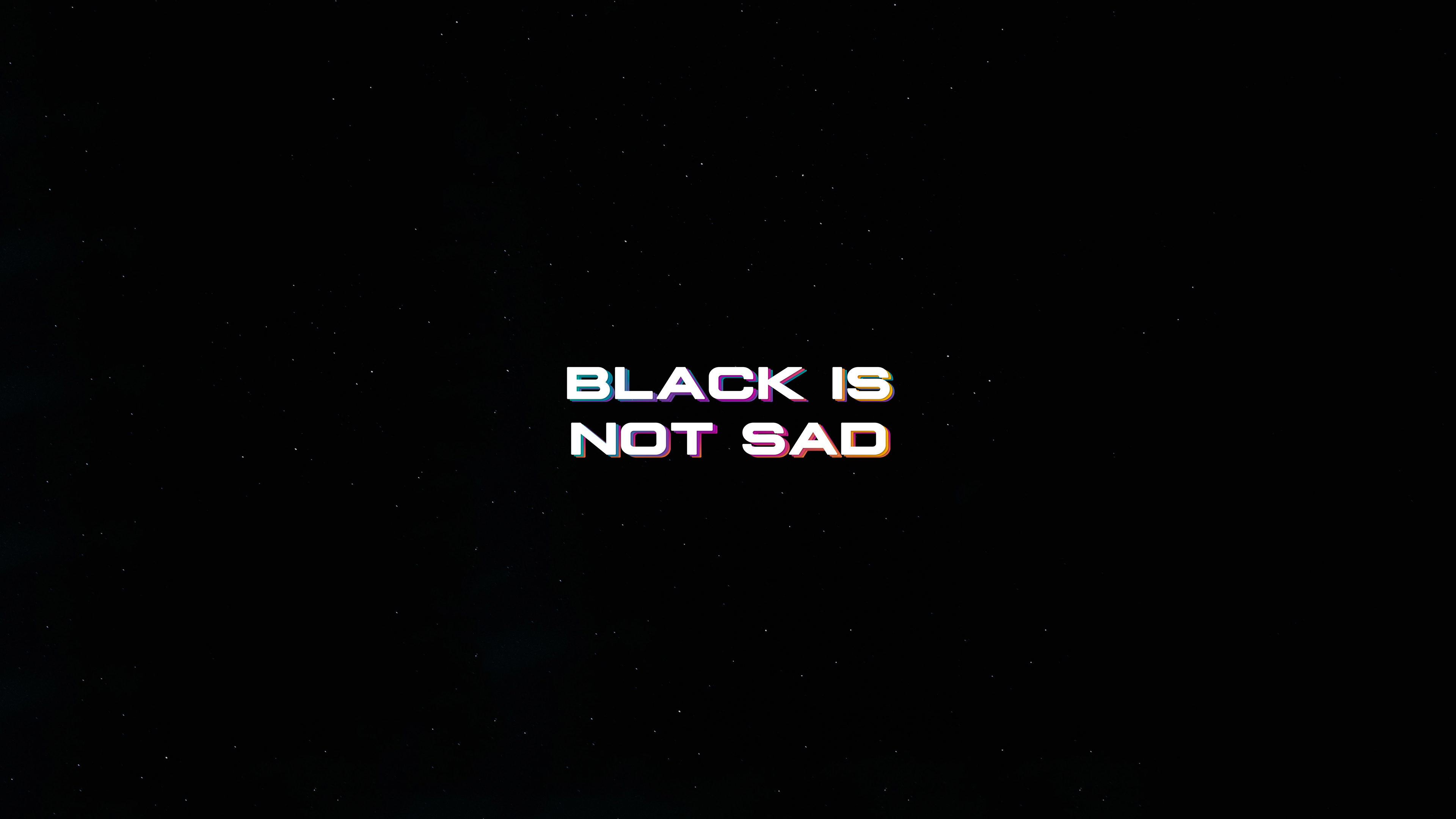 Black Is Not Sad Typography 4k, HD Typography, 4k Wallpapers, Images,  Backgrounds, Photos and Pictures