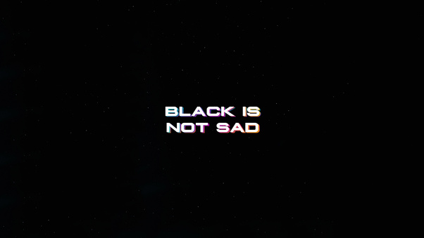 Black Is Not Sad Typography 4k Wallpaper