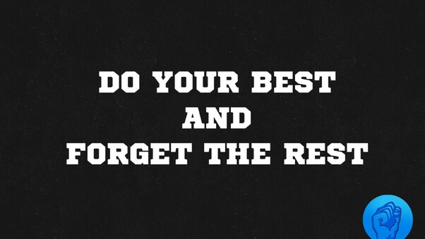 Do Your Best And Forget The Rest Wallpaper