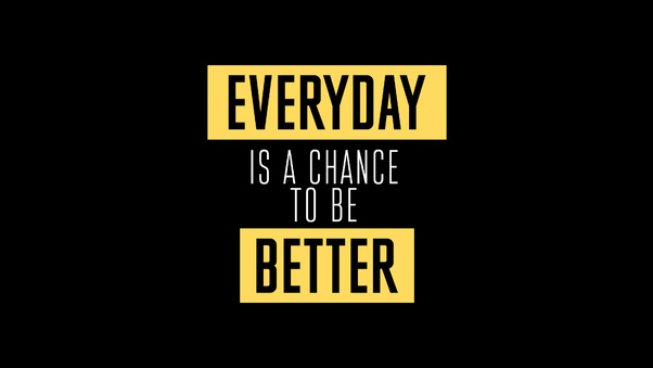 Everyday Is A Chance To Be Better Wallpaper