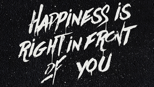Happiness Is Right In Front Of You 4k Wallpaper