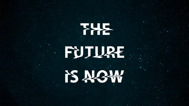 The Future Is Now Wallpaper