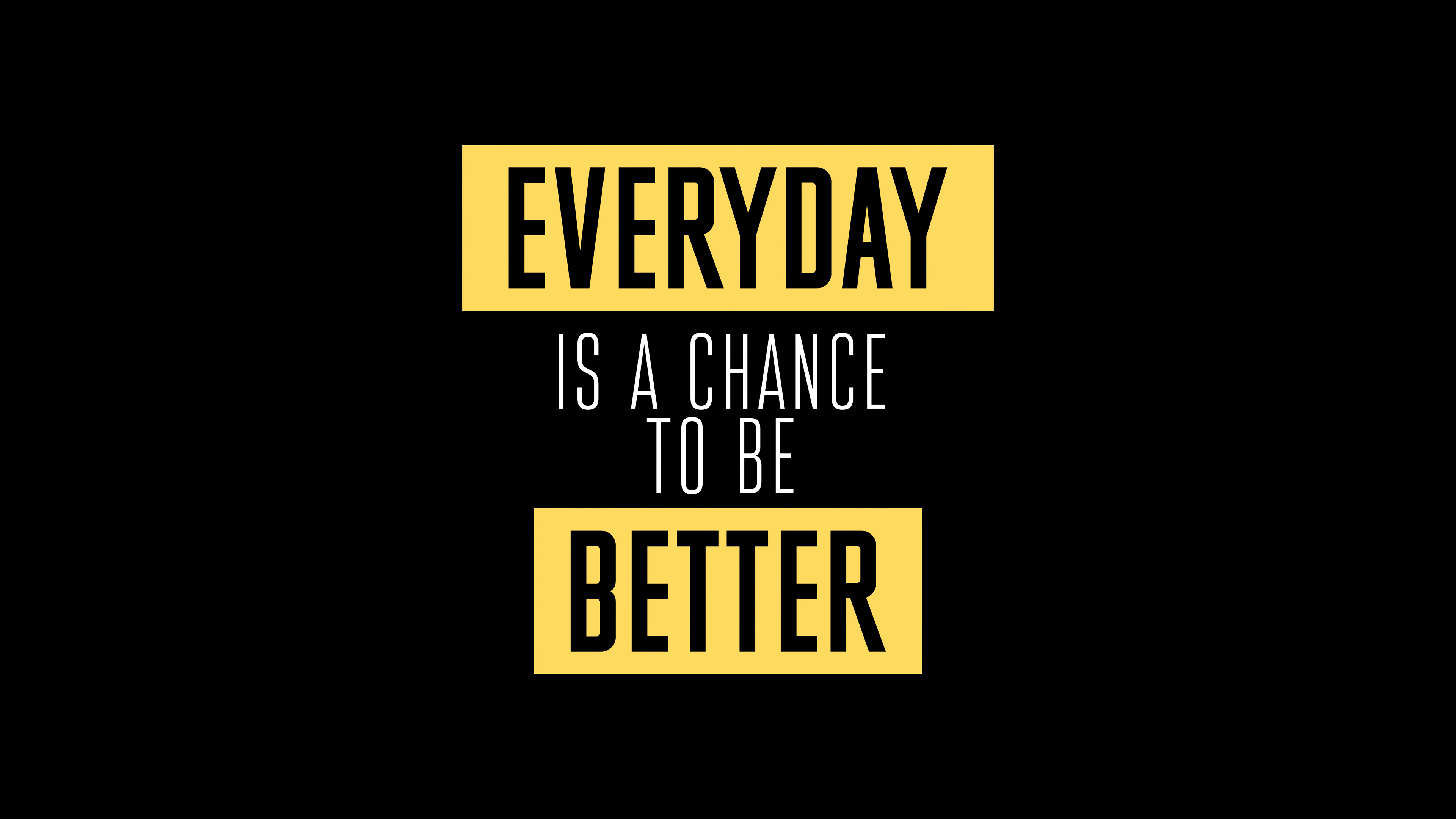 Everyday Is A Chance To Be Better Wallpaper,HD Typography Wallpapers,4k