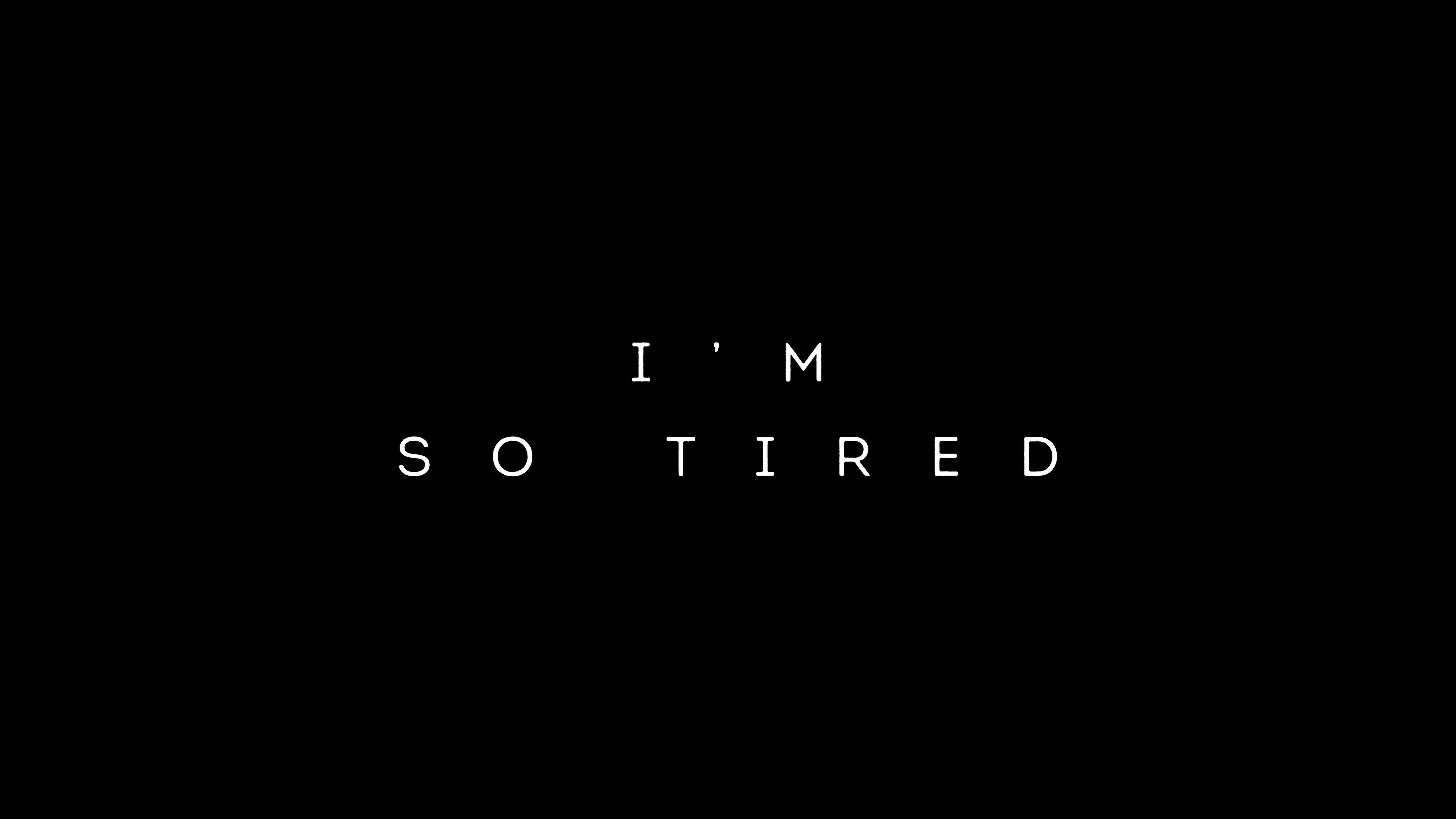 I Am So Tired  HD Typography 4k Wallpapers  Images 