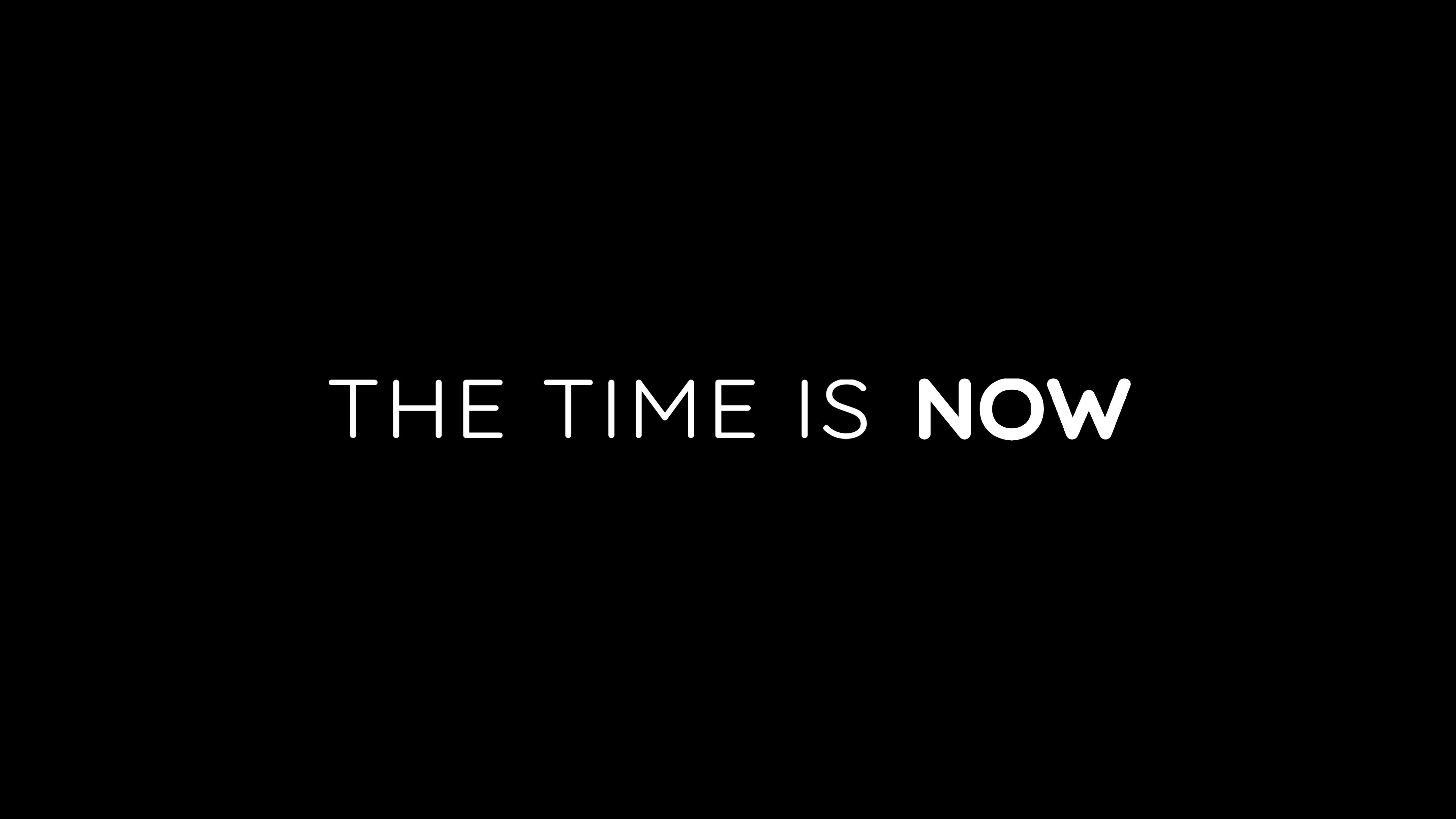 The Time Is Now Wallpaper,HD Typography Wallpapers,4k Wallpapers,Images