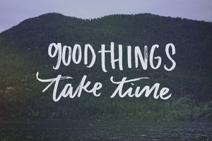 Good Things Take Time (1400x1050) Resolution Wallpaper