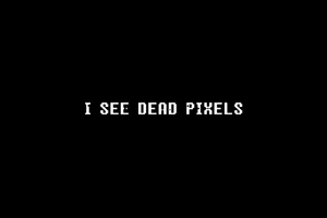 I See Dead Pixels