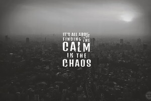 Its All About Finding The Calm In The Chaos Wallpaper