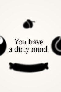 You Have A Dirty Mind